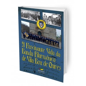 A Fascinante vida da Banda Filarmônica de Vila Boa de Quires